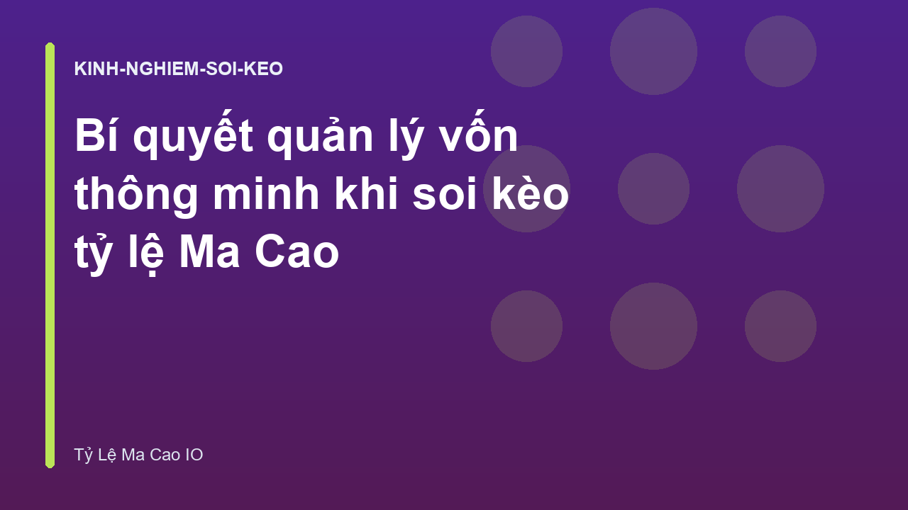 Bí quyết quản lý vốn thông minh khi soi kèo tỷ lệ Ma Cao