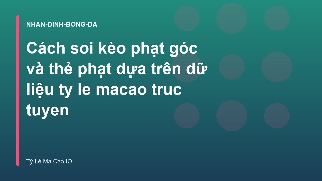 Cách soi kèo phạt góc và thẻ phạt dựa trên dữ liệu ty le macao truc tuyen