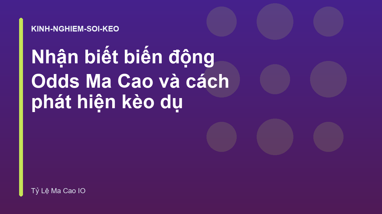 Nhận biết biến động Odds Ma Cao và cách phát hiện kèo dụ