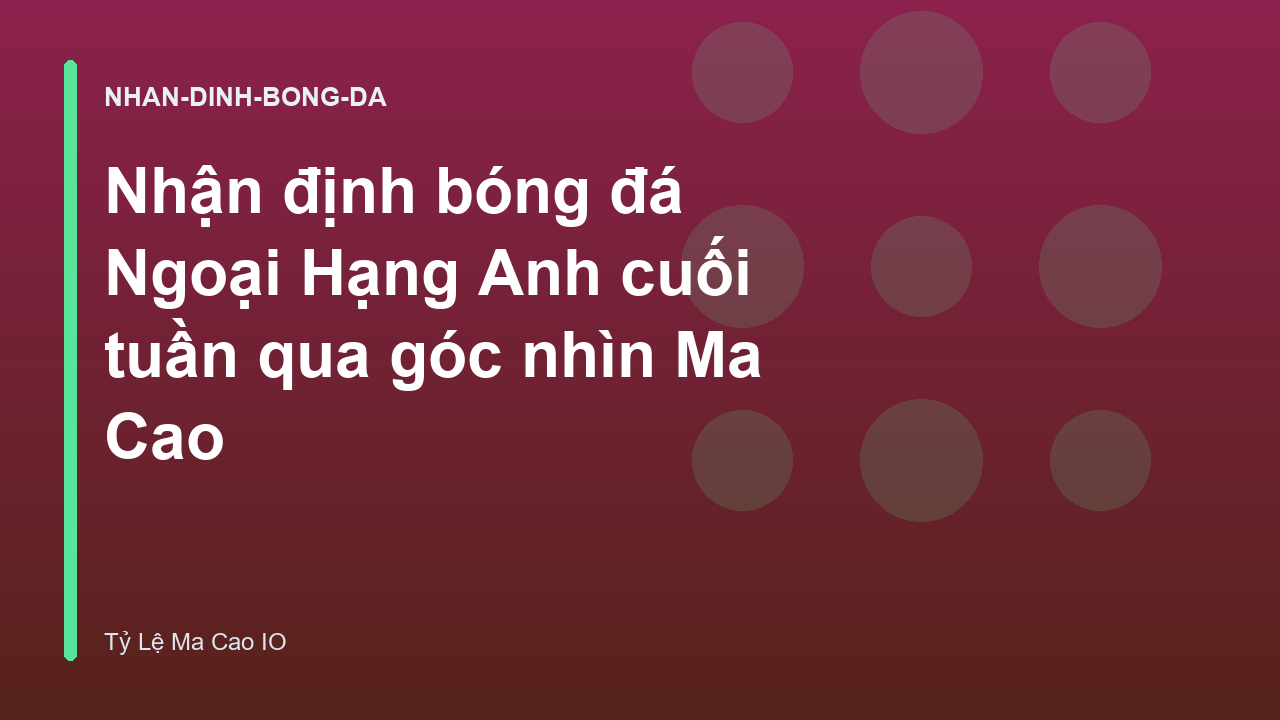 Nhận định bóng đá Ngoại Hạng Anh cuối tuần qua góc nhìn Ma Cao