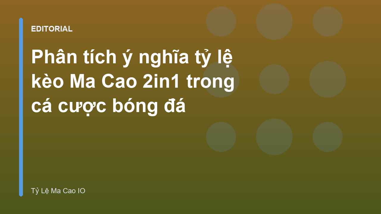 Phân tích ý nghĩa keo ma cao 2in1 trong cá cược bóng đá