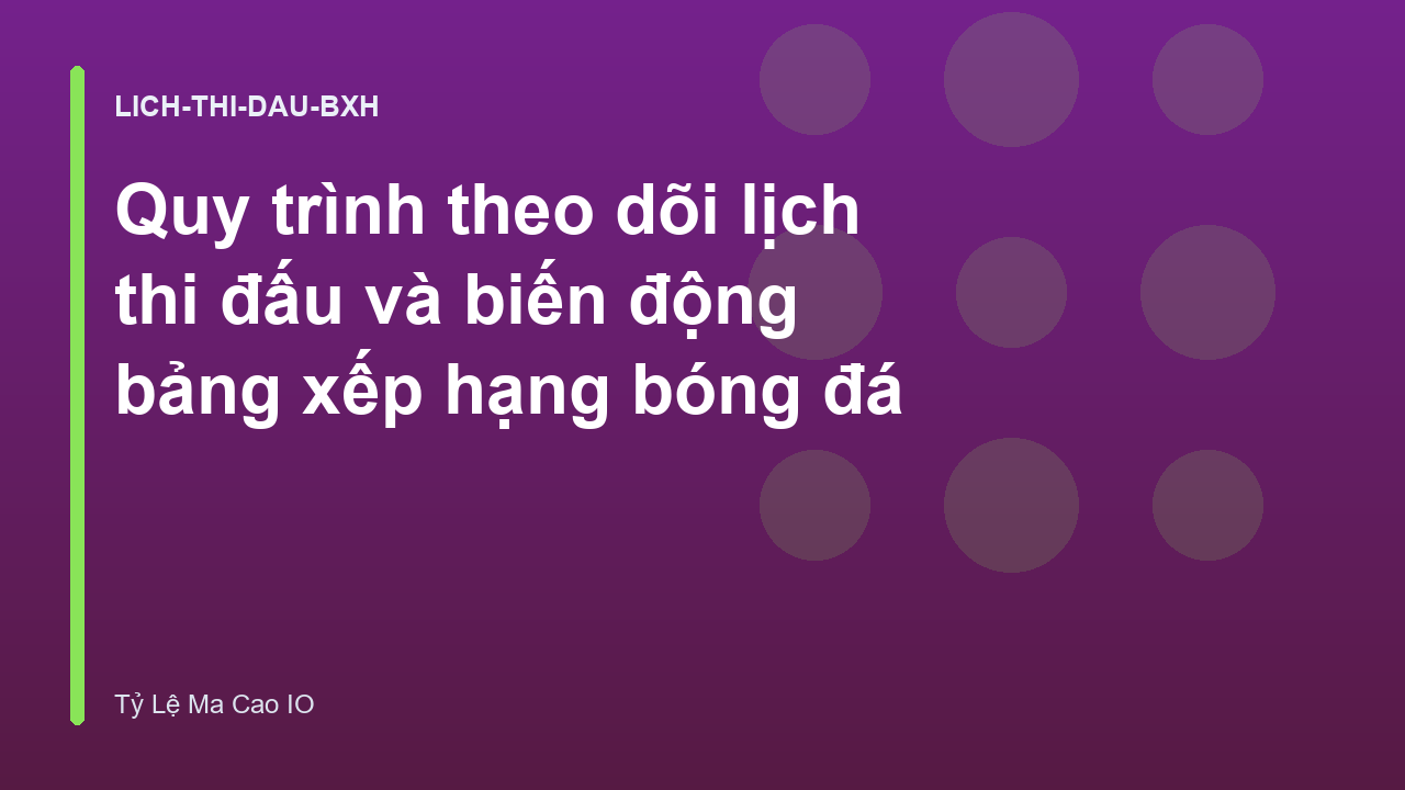 Quy trình theo dõi lịch thi đấu và biến động bảng xếp hạng bóng đá